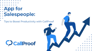 Read more about the article App for Salespeople: Tips to Boost Productivity with CallProof