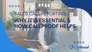 Read more about the article Sales Call Reporting: Why It’s Essential and How CallProof Helps
